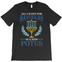 All I Want For Hanukkah Is A New Potus Hanukkah T-shirt | Artistshot