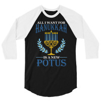 All I Want For Hanukkah Is A New Potus Hanukkah 3/4 Sleeve Shirt | Artistshot