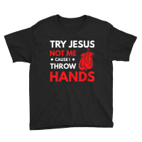 Boxer Joke Try Jesus Not Me Cause I Throw Hands Youth Tee | Artistshot