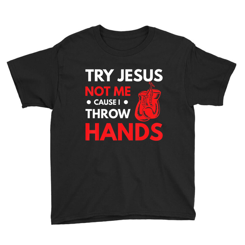 Boxer Joke Try Jesus Not Me Cause I Throw Hands Youth Tee by thanhtran | Artistshot