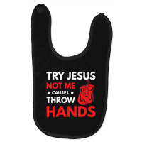 Boxer Joke Try Jesus Not Me Cause I Throw Hands Baby Bibs | Artistshot