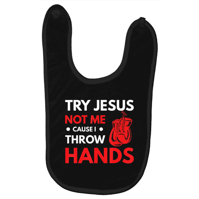 Boxer Joke Try Jesus Not Me Cause I Throw Hands Baby Bibs by thanhtran | Artistshot