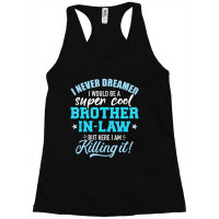 Limited Edition I Never Dreamed I Would Be A Super Cool Brother-in-law Racerback Tank | Artistshot