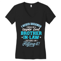 Limited Edition I Never Dreamed I Would Be A Super Cool Brother-in-law Women's V-neck T-shirt | Artistshot