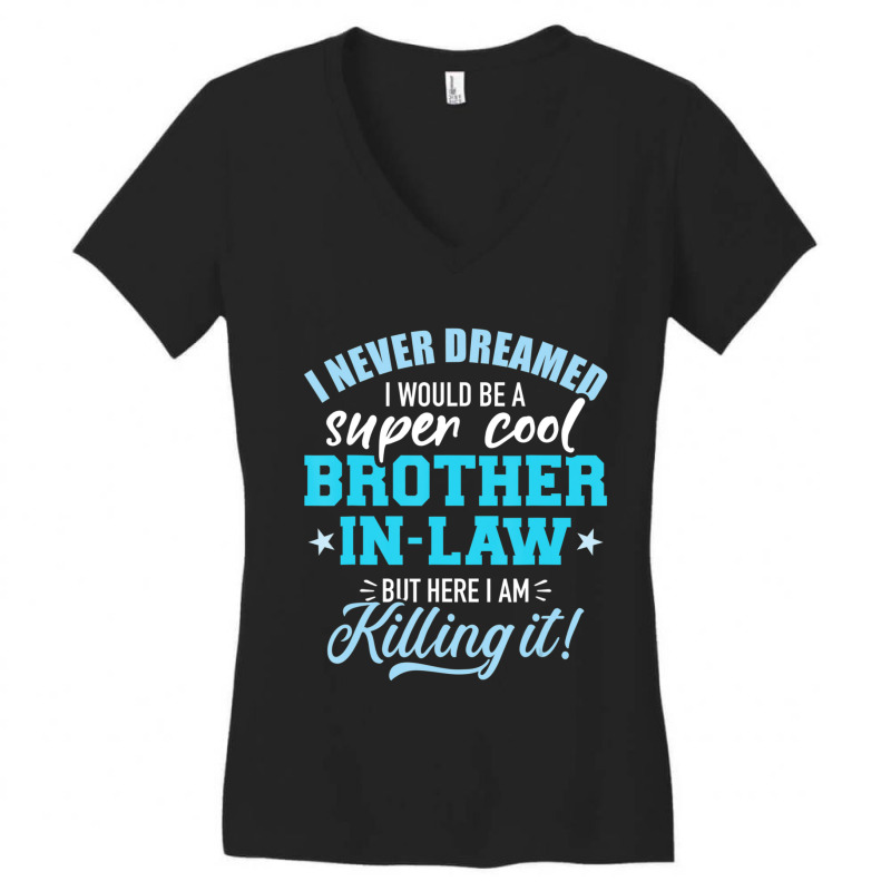 Limited Edition I Never Dreamed I Would Be A Super Cool Brother-in-law Women's V-Neck T-Shirt by behindcedar22 | Artistshot