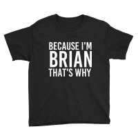 Because I'm Brian That's Why Fun Youth Tee | Artistshot