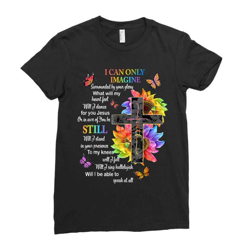 Limited Edition I Only Can Imagine Faith Christian Faith Jesus God Lov Ladies Fitted T-Shirt by behindcedar22 | Artistshot