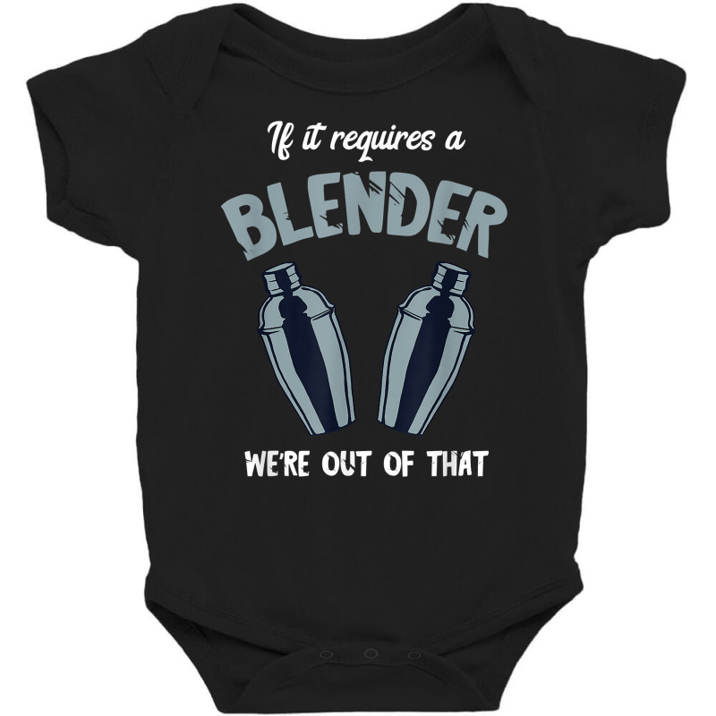 Bartender Requires A Blender Mixologist Intoxicologist T Shirt Baby Bodysuit by ald1heberts | Artistshot