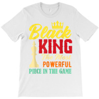 Black King The Most Powerful Piece In The Game Black Pride T Shirt T-shirt | Artistshot