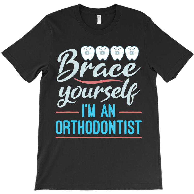 Brace Yourself Orthodontist Orthodontic Braces Joke T-shirt | Artistshot