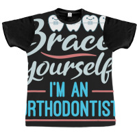 Brace Yourself Orthodontist Orthodontic Braces Joke Graphic T-shirt | Artistshot