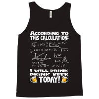 Artistshot Limited Edition According To This Calculation, I Drink Beer Tank Top | Artistshot