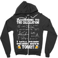 Artistshot Limited Edition According To This Calculation, I Drink Beer Zipper Hoodie | Artistshot