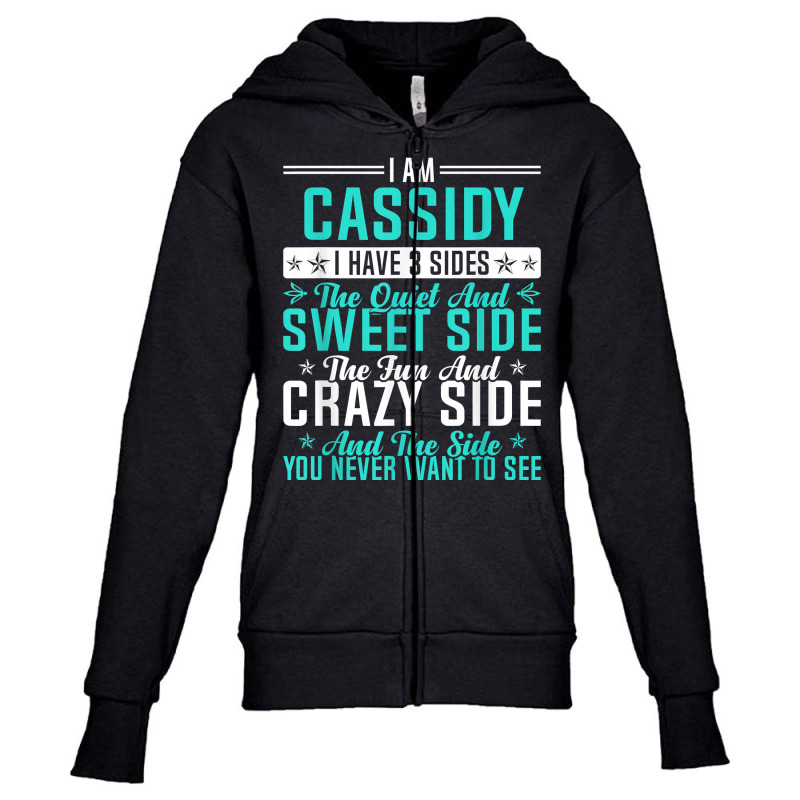 Cassidy I Have 3 Sides Funny Name Humor Nickname T Shirt Youth Zipper Hoodie by ald1heberts | Artistshot