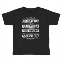 And 8th Day God Look Down So God Made A Cancer Guy Toddler T-shirt | Artistshot