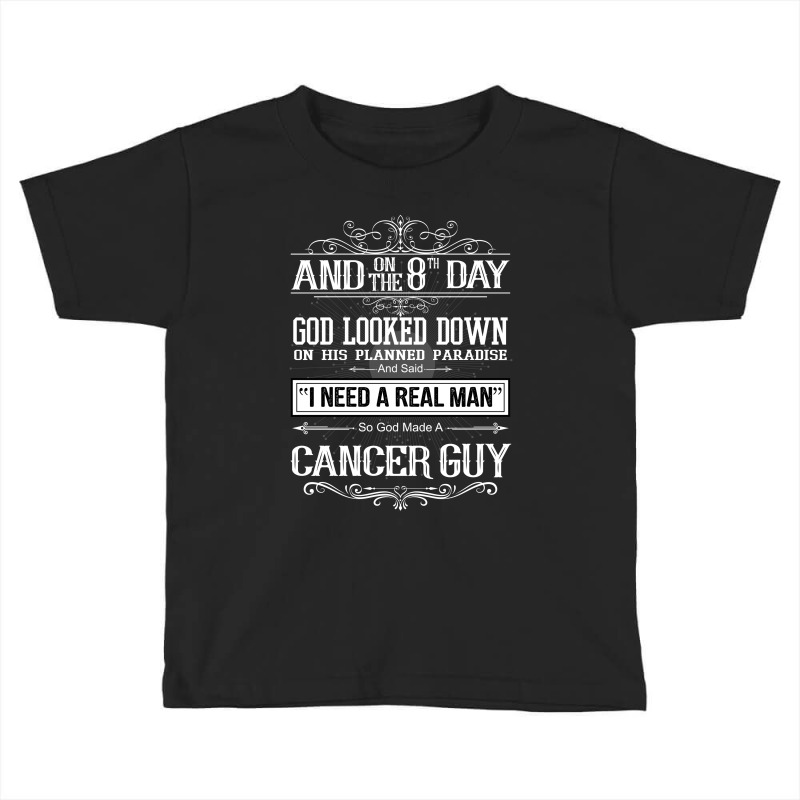 And 8th Day God Look Down So God Made A Cancer Guy Toddler T-shirt by rardesign | Artistshot