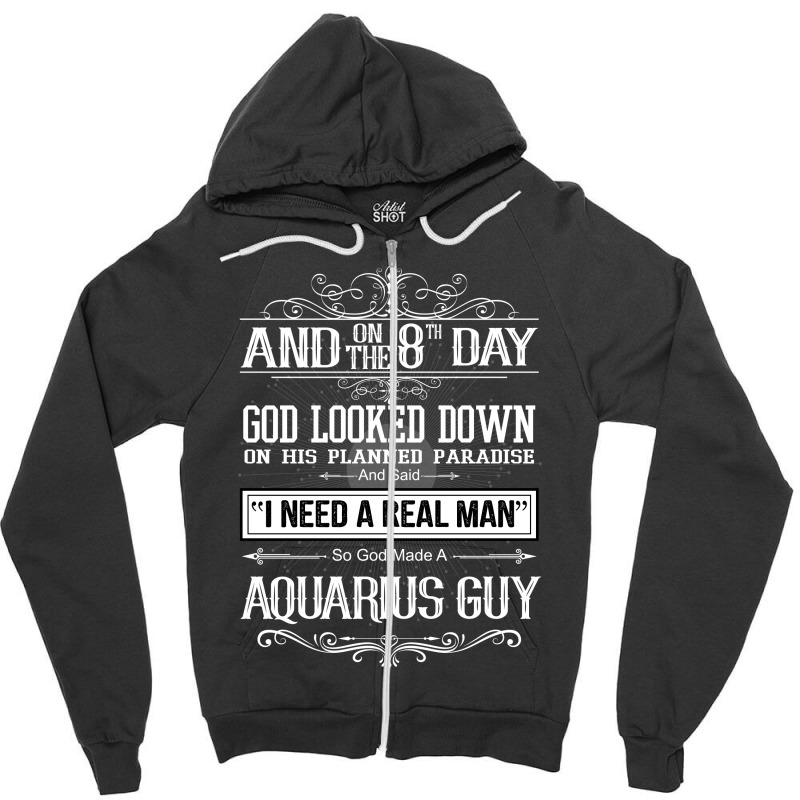 And 8th Day God Look Down So God Made A Aquarius Guy Zipper Hoodie by rardesign | Artistshot