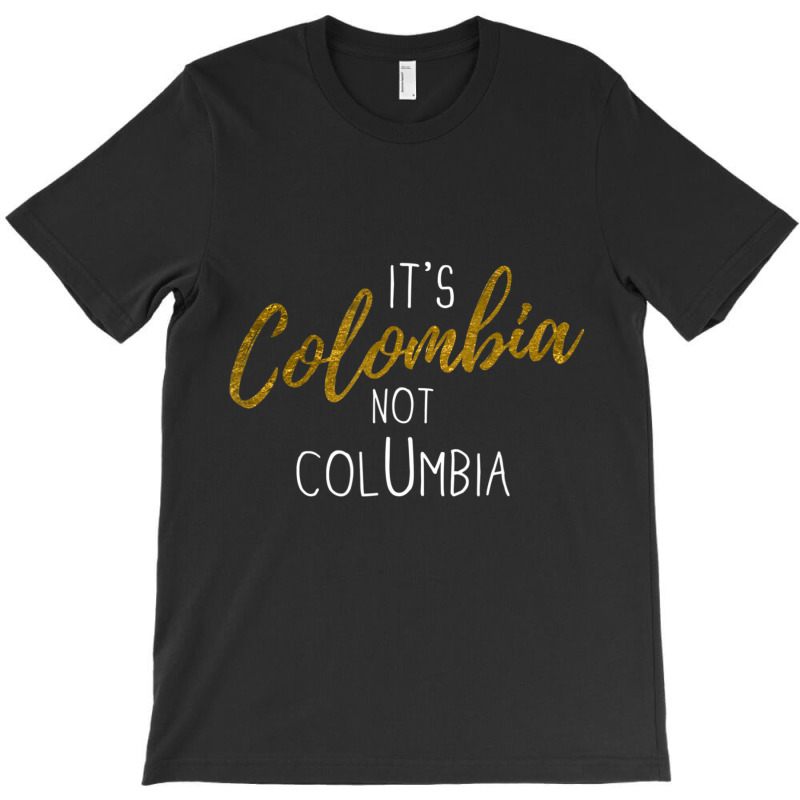 Colombian Pride It's Colombia Not Columbia Colombianos Joke T-shirt | Artistshot