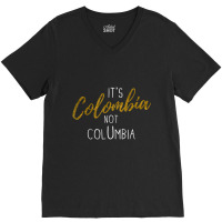 Colombian Pride It's Colombia Not Columbia Colombianos Joke V-neck Tee | Artistshot