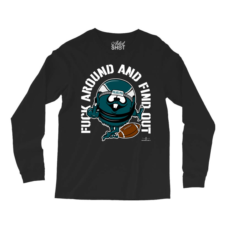 Artistshot Hot Trend Fuck Around And Find Out, Philadelphia Long Sleeve Shirts | Artistshot