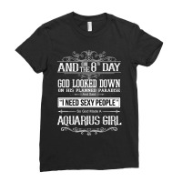 And 8th Day God Look Down So God Made A Aquarius Girl Ladies Fitted T-shirt | Artistshot