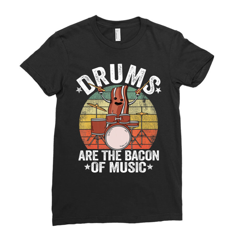 Drummer Jokes Drums Are The Bacon Of Music Ladies Fitted T-Shirt by thanhtran | Artistshot