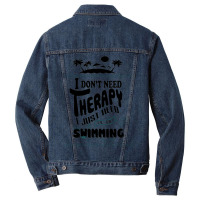 I Don't Need Therapy I Just Need To Go Swimming Men Denim Jacket | Artistshot