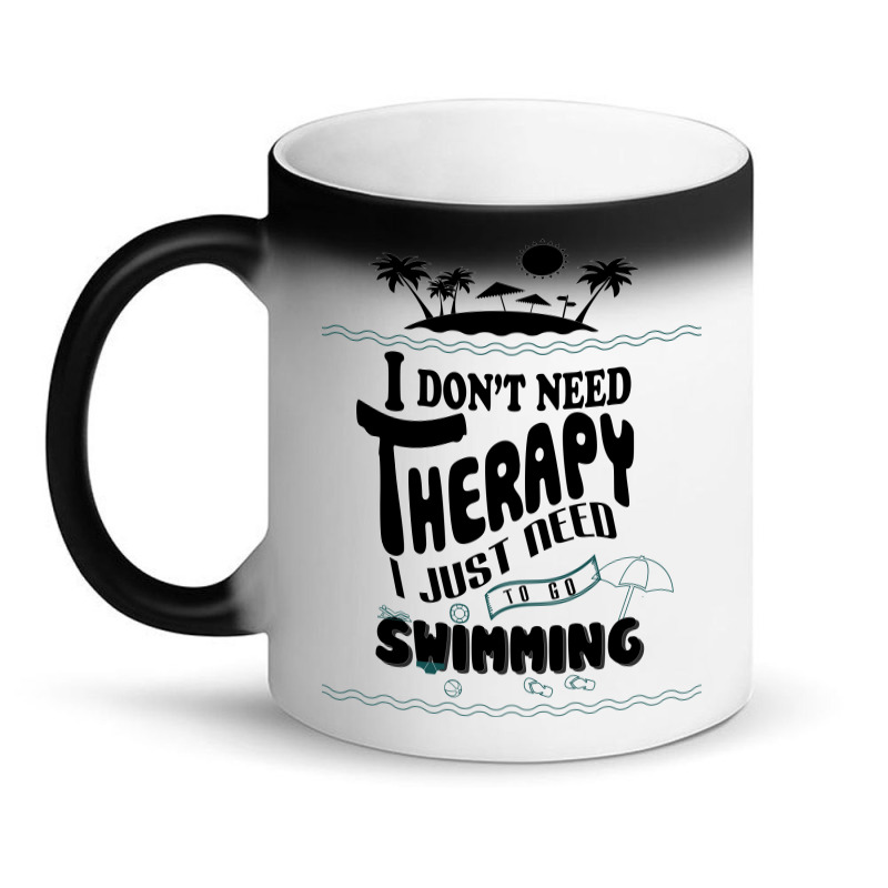 I Don't Need Therapy I Just Need To Go Swimming Magic Mug | Artistshot