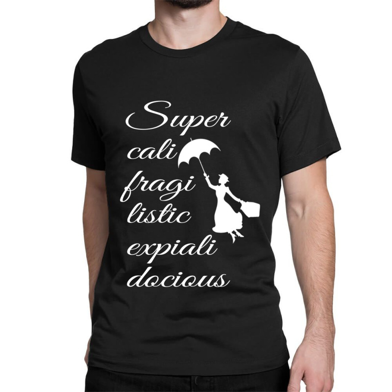 Supercalifragilisticexpialidocious Mary Poppins Classic T-shirt by JohnLoechler | Artistshot