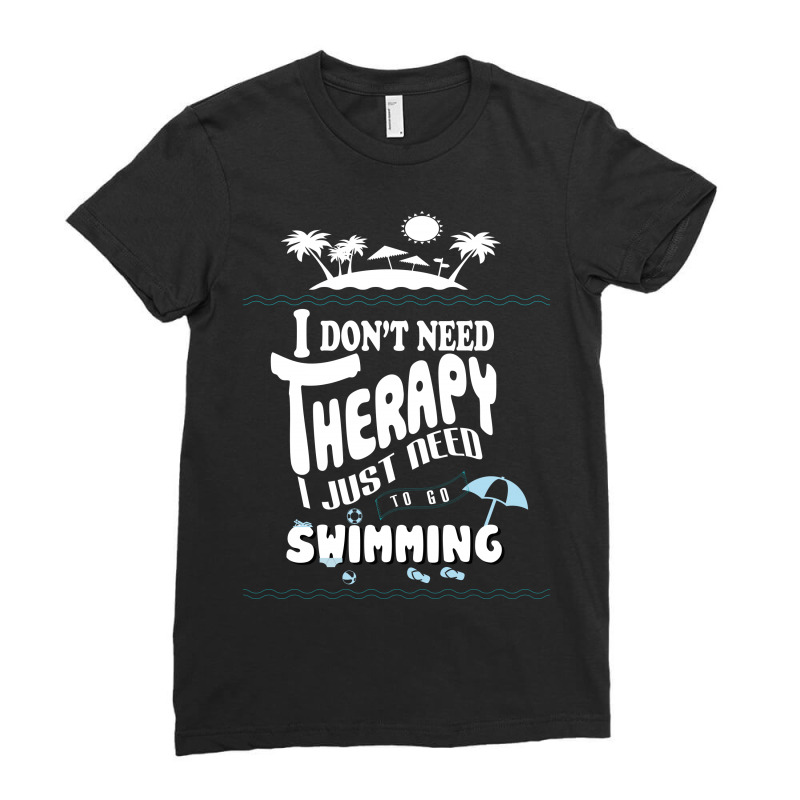 I Don't Need Therapy I Just Need To Go Swimming (3) Ladies Fitted T-Shirt by hoainv | Artistshot