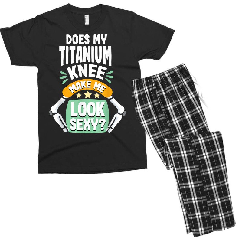 Does My Titanium Knee Make Me Look Knee Surgery Recovery T Shirt Men's T-shirt Pajama Set | Artistshot