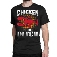 Chicken Ditch Crawfish Cajun Crayfish Food Party Classic T-shirt | Artistshot