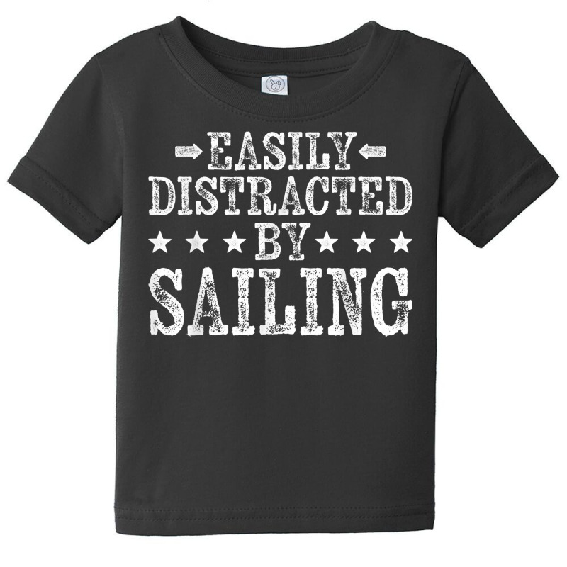 Easily Distracted By Sailing   Sailboat Sailing Sailors T Shirt Baby Tee | Artistshot