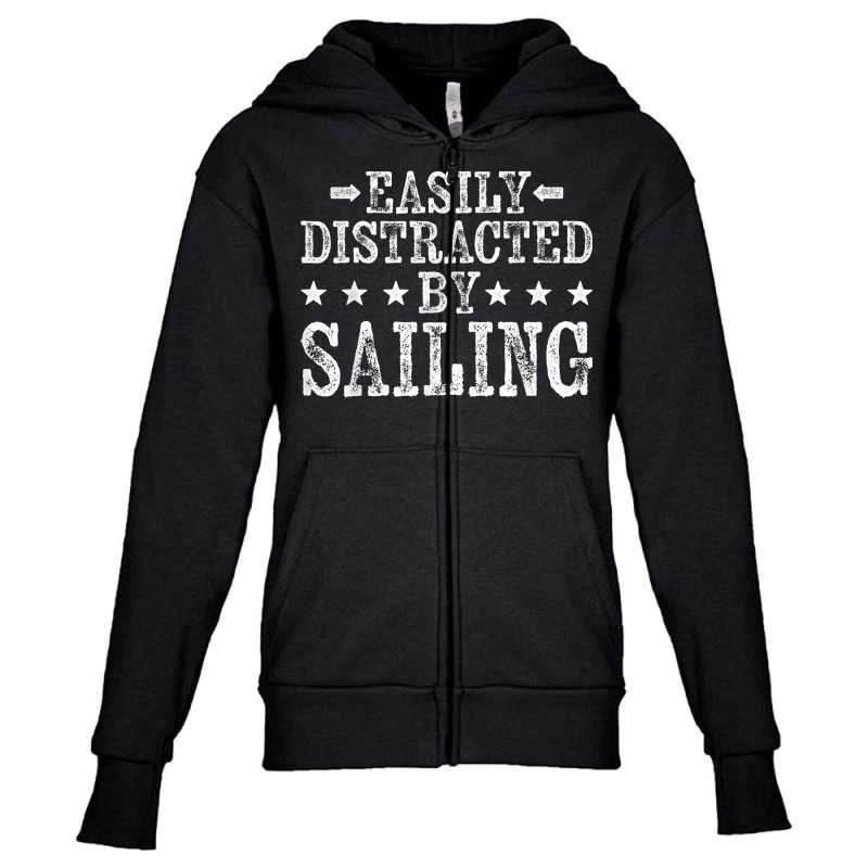 Easily Distracted By Sailing   Sailboat Sailing Sailors T Shirt Youth Zipper Hoodie | Artistshot