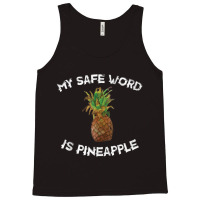 Fun My Safe Word Is Pineapple Pineapple Joke Tank Top | Artistshot