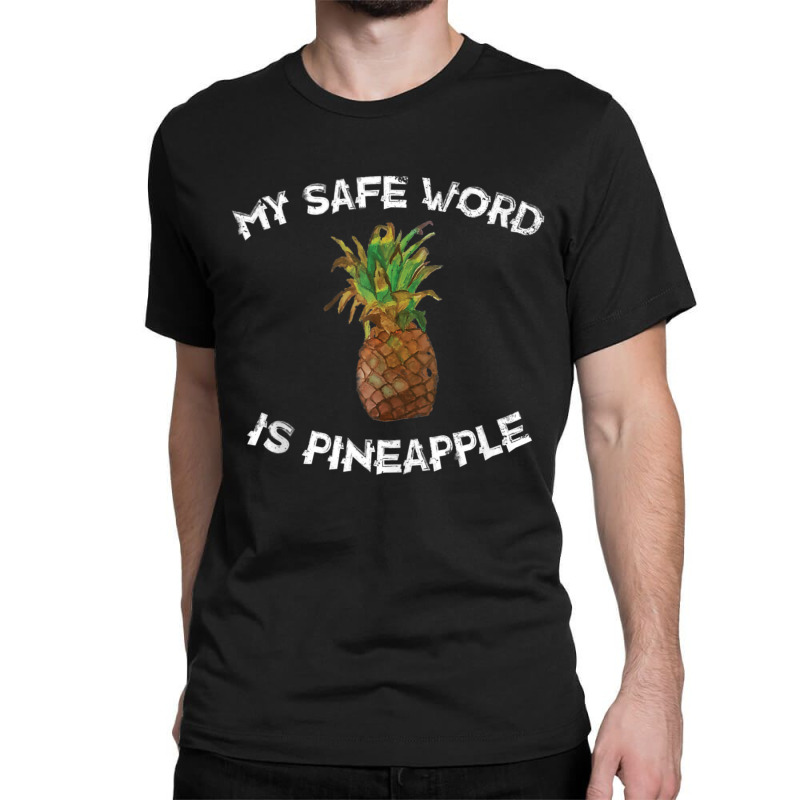 Fun My Safe Word Is Pineapple Pineapple Joke Classic T-shirt by thanhtran | Artistshot