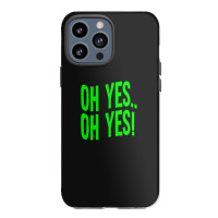 Design Of Oh Yes! Oh Yes! .png Iphone 13 Pro Max Case | Artistshot