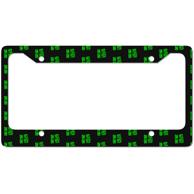 Design Of Oh Yes! Oh Yes! .png License Plate Frame | Artistshot