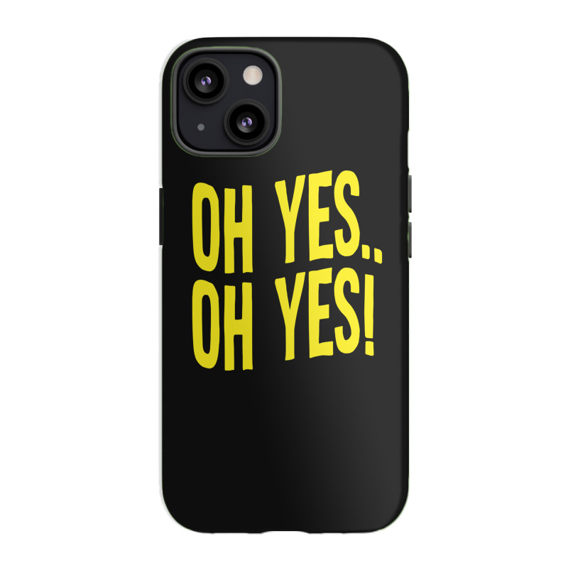 Design Of Oh Yes! Oh Yes! 1.png Iphone 13 Case | Artistshot