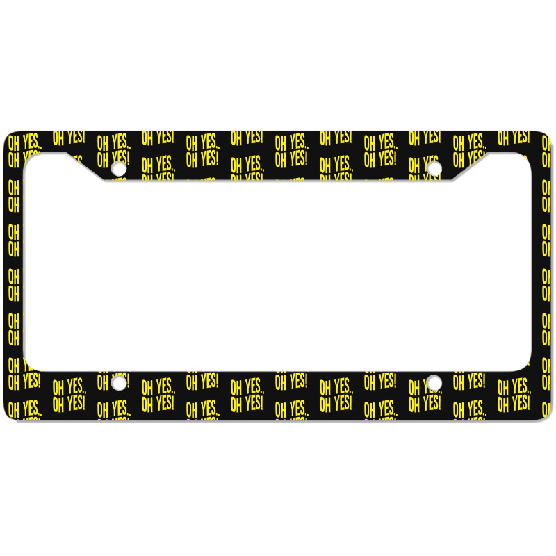 Design Of Oh Yes! Oh Yes! 1.png License Plate Frame | Artistshot