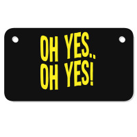 Design Of Oh Yes! Oh Yes! 1.png Motorcycle License Plate | Artistshot