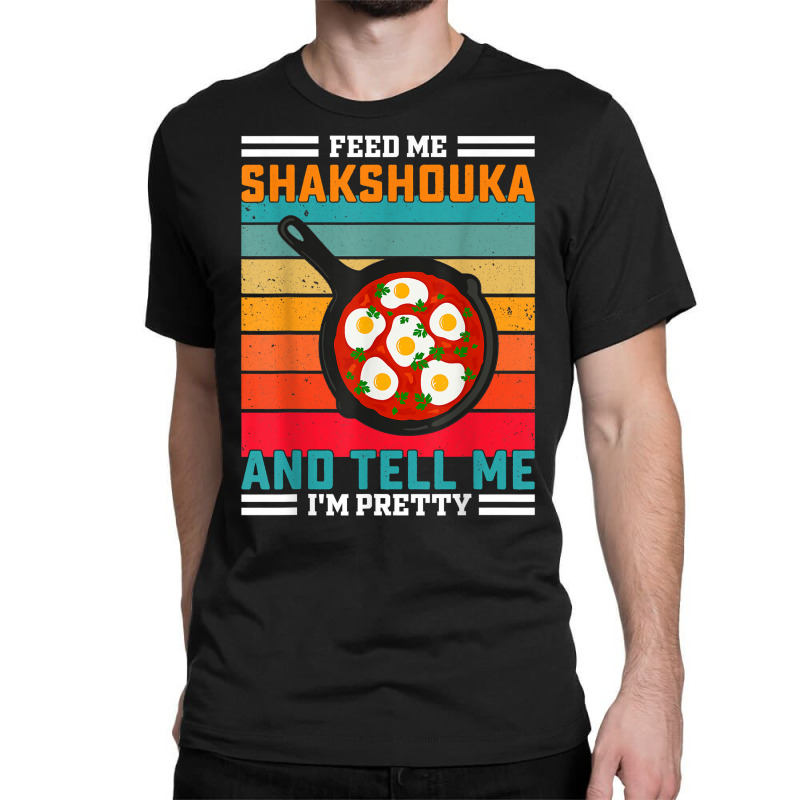 Feed Me Shakshouka And Tell Me I'm Pretty   Maghreb T Shirt Classic T-shirt by ald1heberts | Artistshot