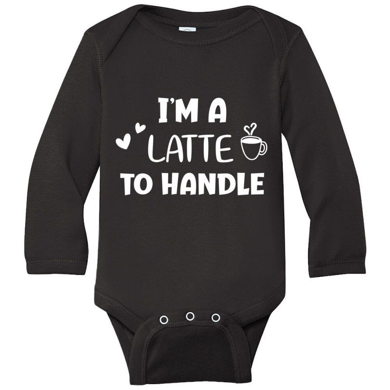 Funny, I'm A Latte To Handle Coffee T-shirt. Sarcastic Joke Long Sleeve Baby Bodysuit by thanhtran | Artistshot