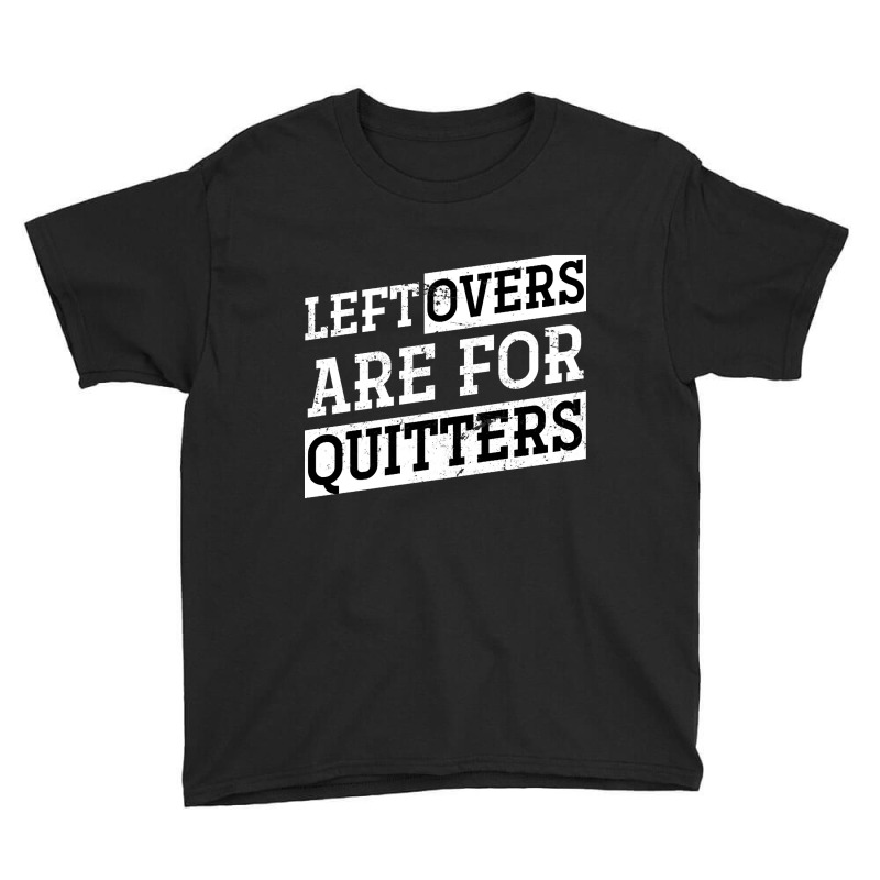 Artistshot Hot Trend Leftovers Are For Quitters Funny Thanksgiving Youth Tee | Artistshot