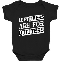 Artistshot Hot Trend Leftovers Are For Quitters Funny Thanksgiving Baby Bodysuit | Artistshot