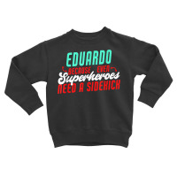 Eduardo Because Even Superheroes Need A Sidekick Funny T Shirt Toddler Sweatshirt | Artistshot