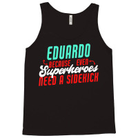 Eduardo Because Even Superheroes Need A Sidekick Funny T Shirt Tank Top | Artistshot