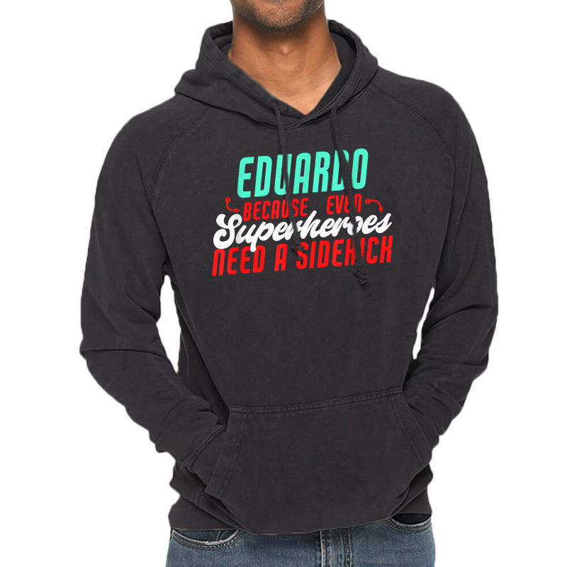 Eduardo Because Even Superheroes Need A Sidekick Funny T Shirt Vintage Hoodie by araceliphexy | Artistshot