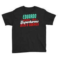 Eduardo Because Even Superheroes Need A Sidekick Funny T Shirt Youth Tee | Artistshot