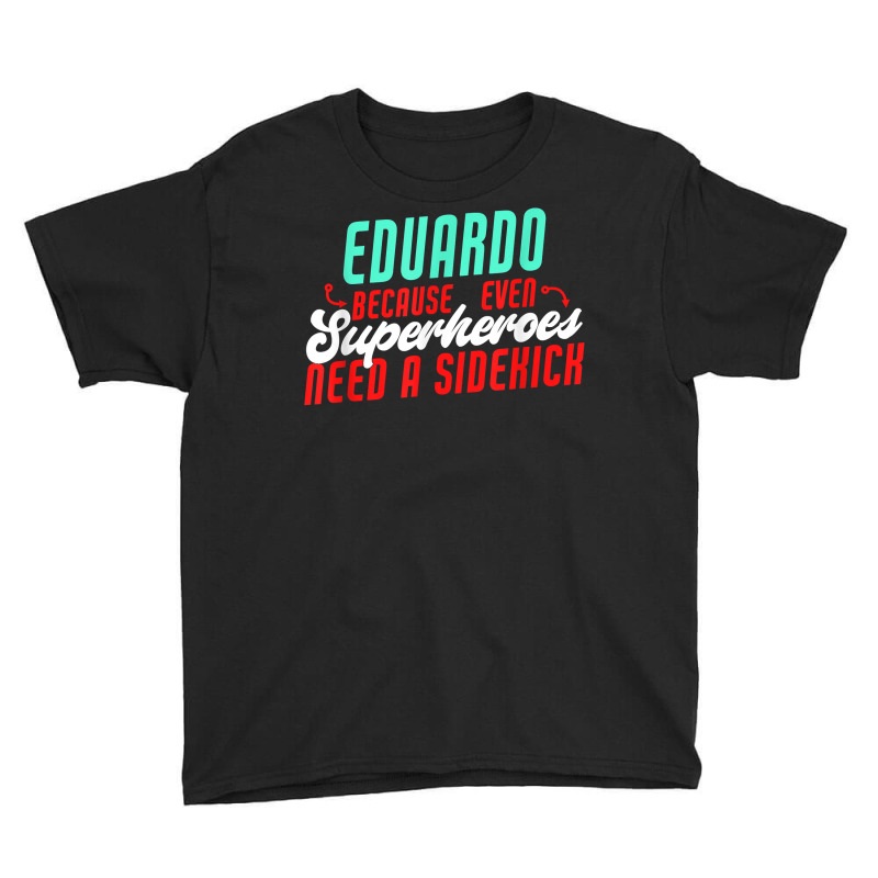 Eduardo Because Even Superheroes Need A Sidekick Funny T Shirt Youth Tee by araceliphexy | Artistshot